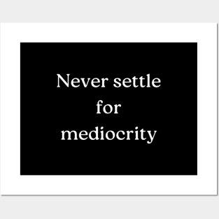 "Never settle for mediocrity" Posters and Art